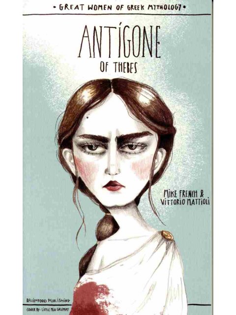 GREAT WOMEN OF GREEK MYTHOLOGY: ANTIGONE OF THEBES
