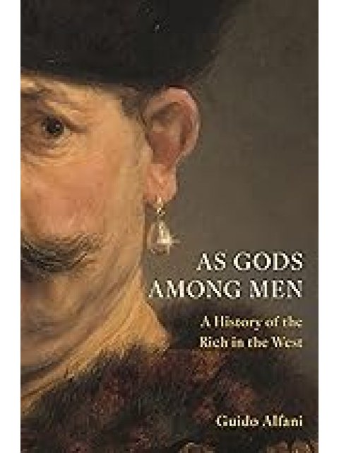 AS GODS AMONG MΕN : A HISTORY OF THE RICH IN THE WEST