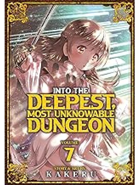 INTO THE DEEPEST, MOST UNKNOWABLE DUNGEON VOL. 7 : 7