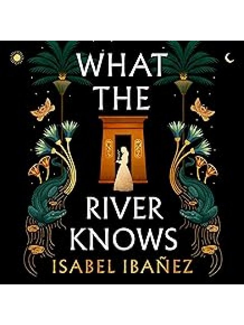 WHAT THE RIVER KNOWS