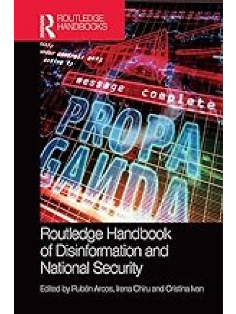 ROUTLEDGE HANDBOOK OF DISINFORMATION AND NATIONAL SECURITY