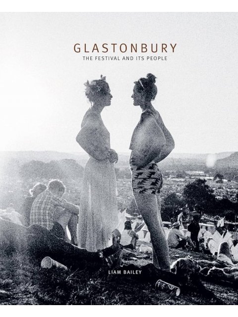 GLASTONBURY : THE FESTIVAL AND ITS PEOPLE
