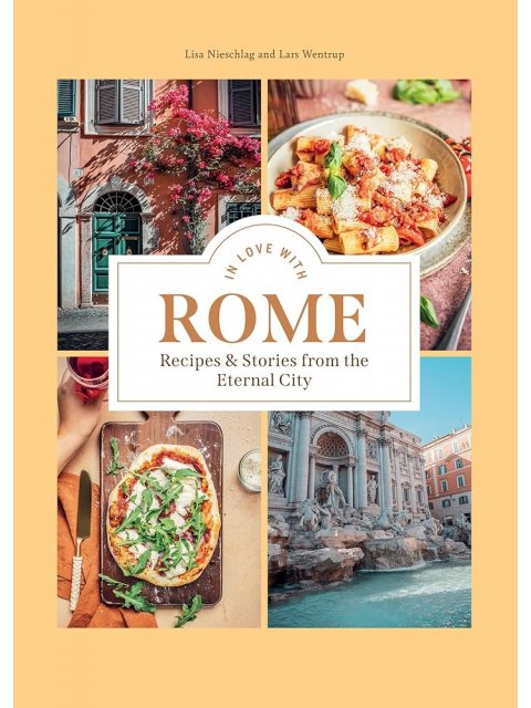 IN LOVE WITH ROME : RECIPES AND STORIES FROM THE ETERNAL CITY HC