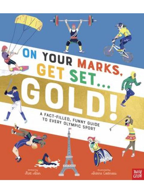 On Your Marks, Get Set, Gold! : A Fact-Filled, Funny Guide to Every Olympic Sport PB
