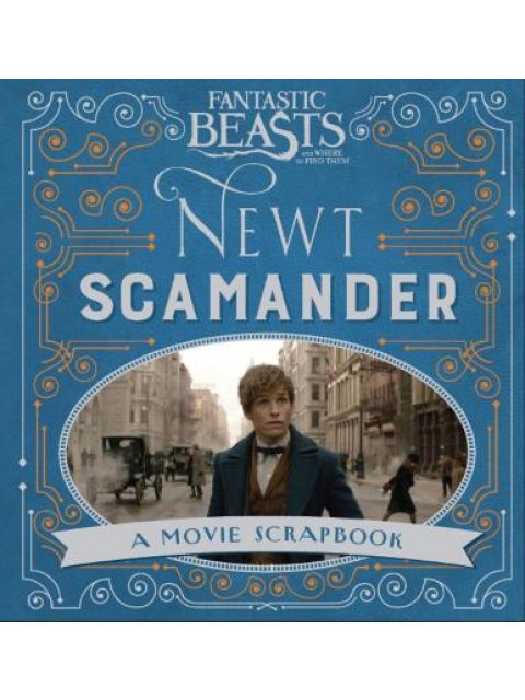 FANTASTIC BEASTS AND WHERE TO FIND THEM - NEWT SCAMANDER: A MOVIE SCRAPBOOK (FANTASTIC BEASTS FILM T