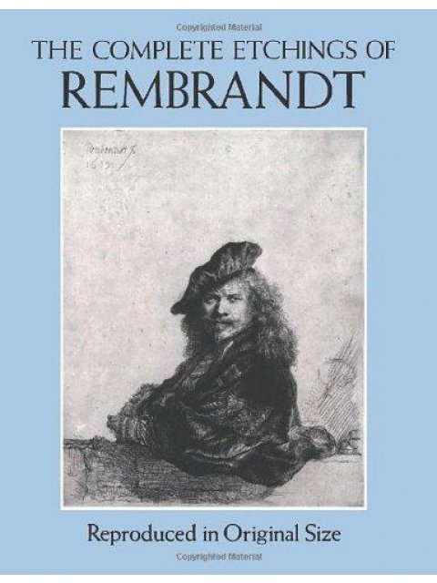 THE COMPLETE ETCHINGS OF REMBRANDT : REPRODUCED IN ORIGINAL SIZE PB