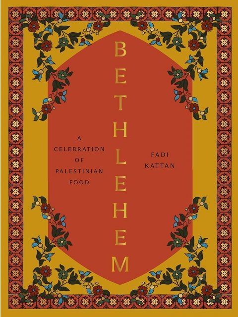 BETHLEHEM : A CELEBRATION OF PALESTINIAN FOOD HC