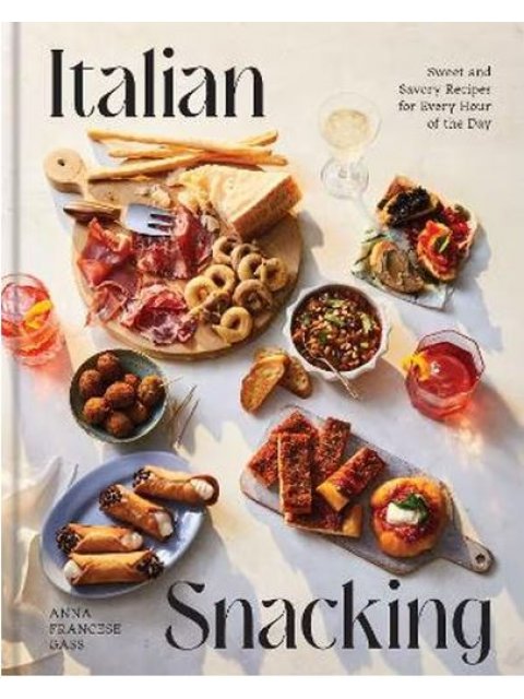 ITALIAN SNACKING : SWEET AND SAVORY RECIPES FOR EVERY HOUR OF THE DAY HC
