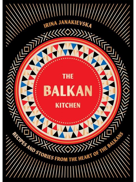 THE BALKAN KITCHEN : RECIPES FROM THE HEART OF THE BALKANS HC