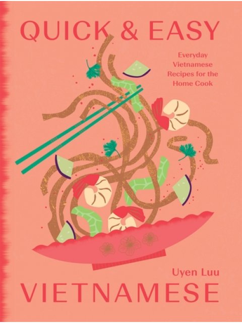 QUICK AND EASY VIETNAMESE : EVERYDAY VIETNAMESE RECIPES FOR THE HOME COOK HC