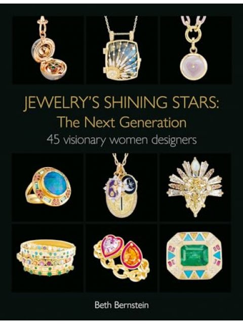 JEWELRY'S SHINING STARS: THE NEXT GENERATION : 45 VISIONARY WOMEN DESIGNERS