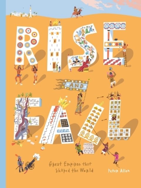 RISE AND FALL: GREAT EMPIRES THAT SHAPED THE WORLD HC