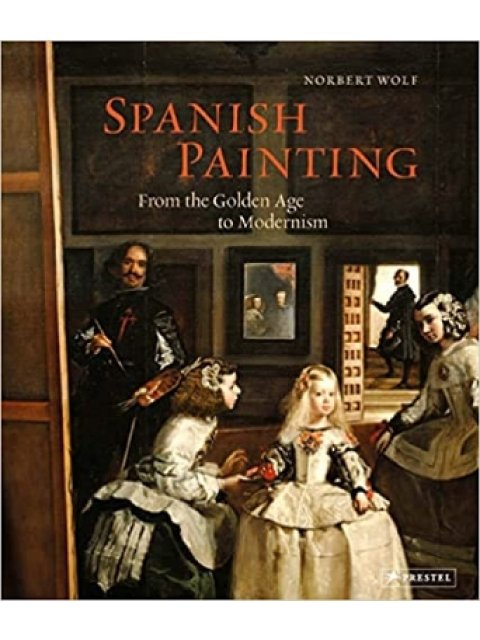 SPANISH PAINTING : FROM THE GOLDEN AGE TO MODERNISM HC