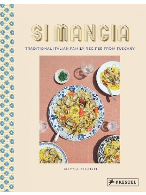 SI MANGIA : TRADITIONAL ITALIAN FAMILY RECIPES FROM TUSCANY HC