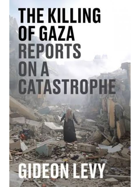 THE KILLING OF GAZA:REPORT ON A CATASTROPHE