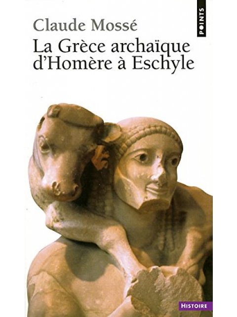 GRECE ARCHAIQUE D'HOMERE A ESCHYLE