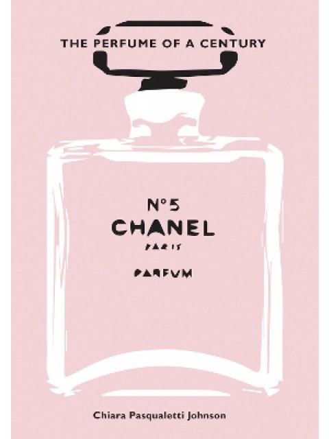 Chanel No. 5 : The Perfume of a Century HC