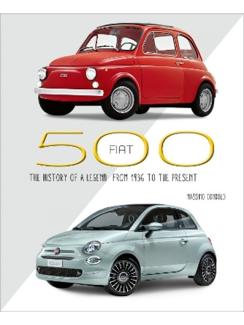 Fiat 500 : The History of a Legend from 1936 to the Present HC