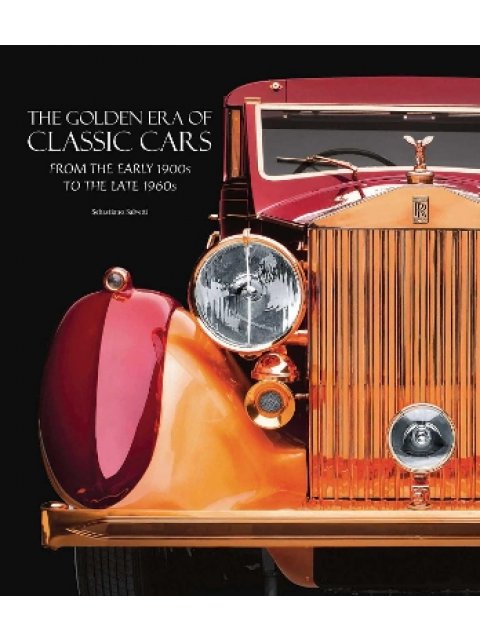 The Golden Era of Classic Cars : From the Early 1900s to the Late 1960s HC