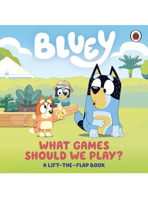 BLUEY: WHAT GAMES SHOULD WE PLAY?