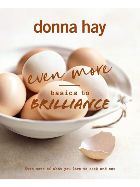 EVEN MORE BASICS TO BRILLIANCE : THE FOLLOW UP TO THE CLASSIC BESTSELLER FROM AUSTRALIAN'S FAVOURITE