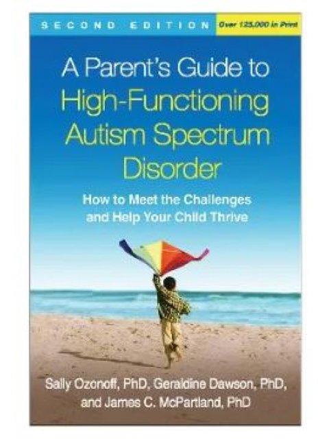 A PARENTS GUIDE TO HIGH FUNCTIONING AUTISM SPECTRUM DISORDER