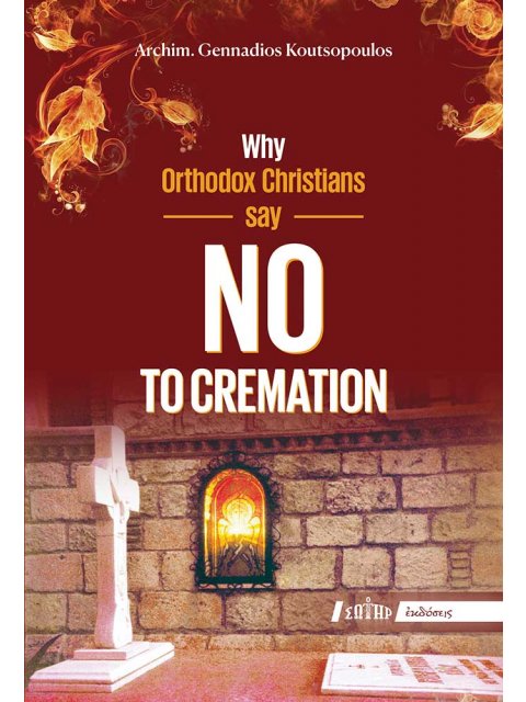 WHY ORTHODOX CHRISTIANS SAY NO TO CREMATION