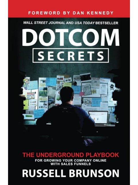 Dotcom Secrets : The Underground Playbook for Growing Your Company Online with Sales Funnels
