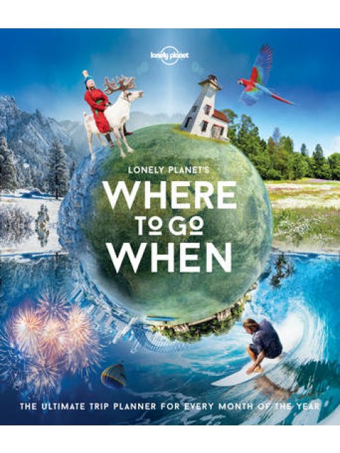 LONELY PLANET*S WHERE TO GO WHEN