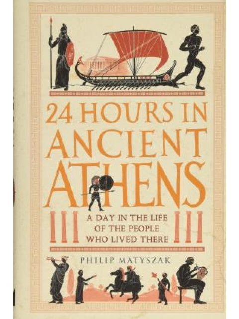 24 HOURS IN ANCIENT ATHENS HC