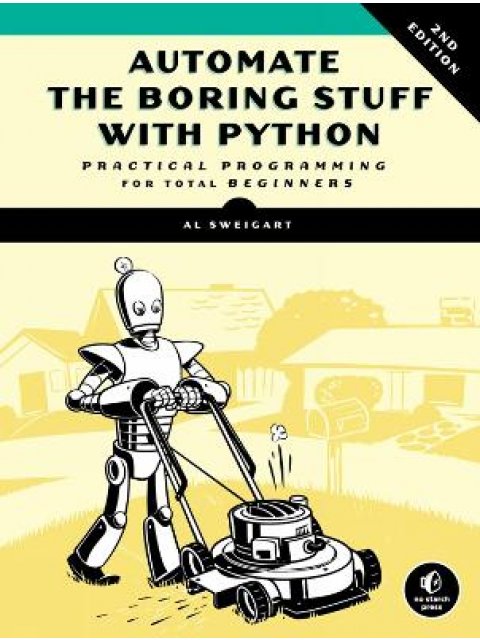 Automate The Boring Stuff With Python, 2nd Edition : Practical Programming for Total Beginners