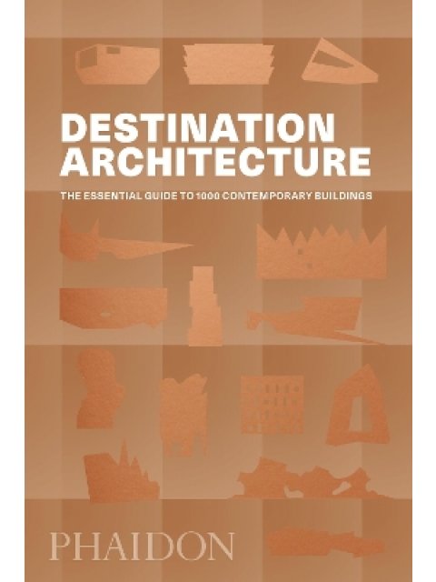 DESTINATION ARCHITECTURE: THE ESSENTIAL GUIDE TO 1000 CONTEMPORARY BUILDINGS