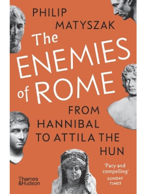 THE ENEMIES OF ROME: FROM HANNIBAL TO ATTILA THE HUN PB