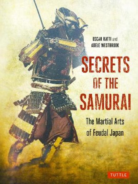 SECRETS OF THE SAMURAI :THE MARTIAL ARTS OF FEUDAL JAPAN