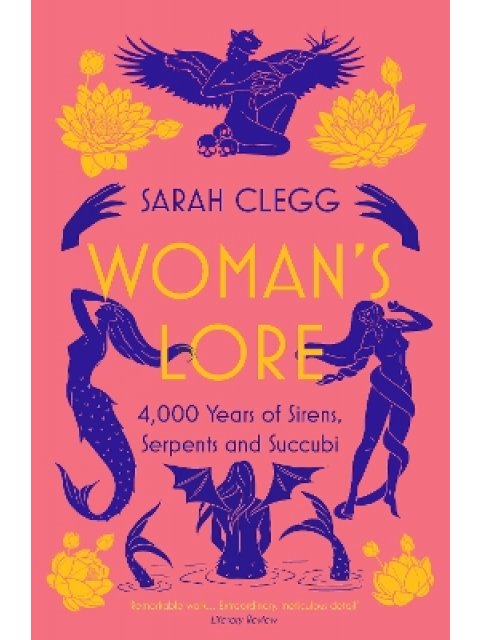 WOMAN'S LORE : 4,000 YEARS OF SIRENS, SERPENTS AND SUCCUBI PB