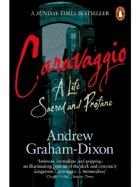 CARAVAGGIO : A LIFE SACRED AND PROFANE PB