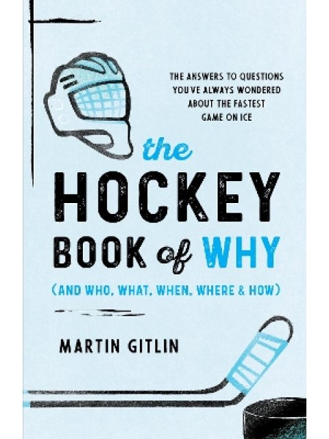 The Hockey Book of Why (and Who, What, When, Where, and How) : The Answers to Questions You've Alway