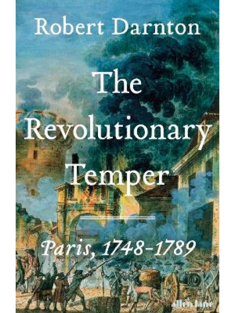 THE REVOLUTIONARY TEMPER : PARIS, 1748-1789 HC