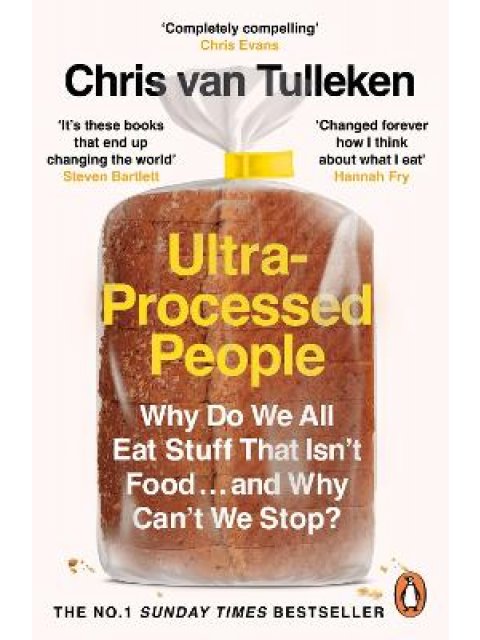 ULTRA-PROCESSED PEOPLE : WHY DO WE ALL EAT STUFF THAT ISN’T FOOD … AND WHY CAN’T WE STOP?