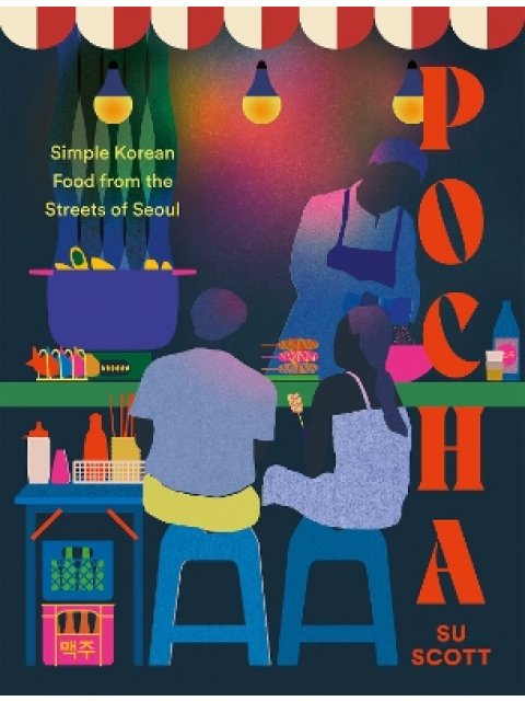 POCHA : SIMPLE KOREAN FOOD FROM THE STREETS OF SEOUL HC