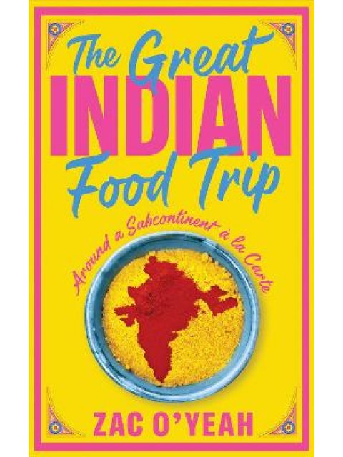 THE GREAT INDIAN FOOD TRIP : AROUND A SUBCONTINENT A LA CARTE HC