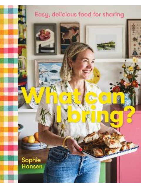 WHAT CAN I BRING? : EASY, DELICIOUS FOOD FOR SHARING HC