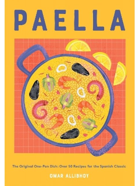 PAELLA : THE ORIGINAL ONE-PAN DISH: OVER 50 RECIPES FOR THE SPANISH CLASSIC HC