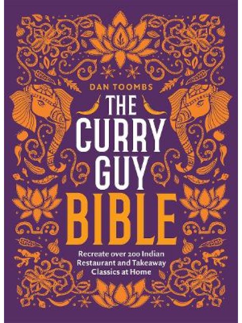 THE CURRY GUY BIBLE : RECREATE OVER 200 INDIAN RESTAURANT AND TAKEAWAY CLASSICS AT HOME HC
