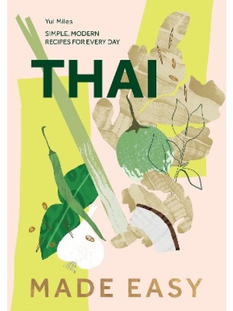 THAI MADE EASY : SIMPLE, MODERN RECIPES FOR EVERY DAY HC