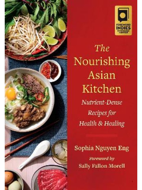 THE NOURISHING ASIAN KITCHEN : NUTRIENT-DENSE RECIPES FOR HEALTH AND HEALING PB