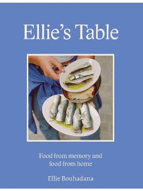 ELLIE'S TABLE : FOOD FROM MEMORY AND FOOD FROM HOME HC