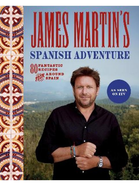 JAMES /3/TIN'S SPANISH ADVENTURE : 80 FANTASTIC RECIPES FROM AROUND SPAIN HC