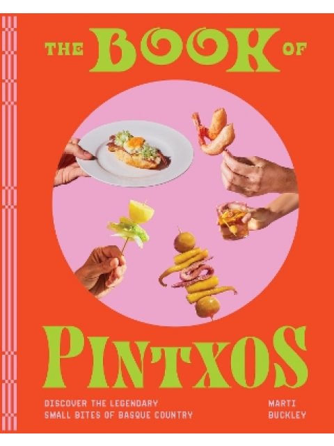 THE BOOK OF PINTXOS : DISCOVER THE LEGENDARY SMALL BITES OF BASQUE COUNTRY HC