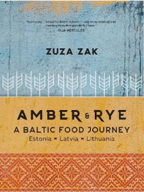 AMBER & RYE : A BALTIC FOOD JOURNEY ESTONIA LATVIA LITHUANIA HC